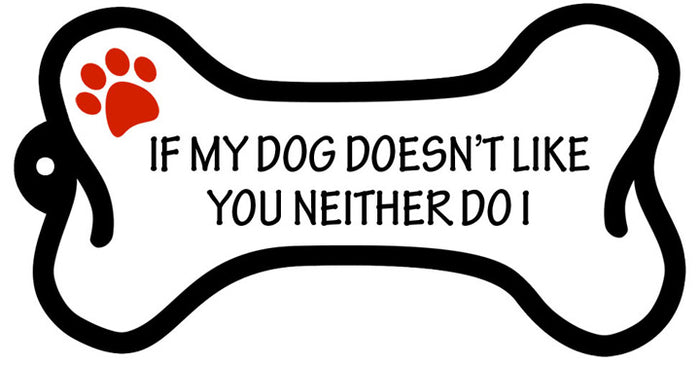 If My Dog Doesn't Like You, Neither Do I - Bone Keychain
