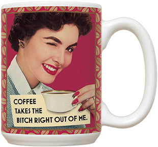 Coffee Takes The Bitch Right Out Of Me - Fiddler's Elbow Mug